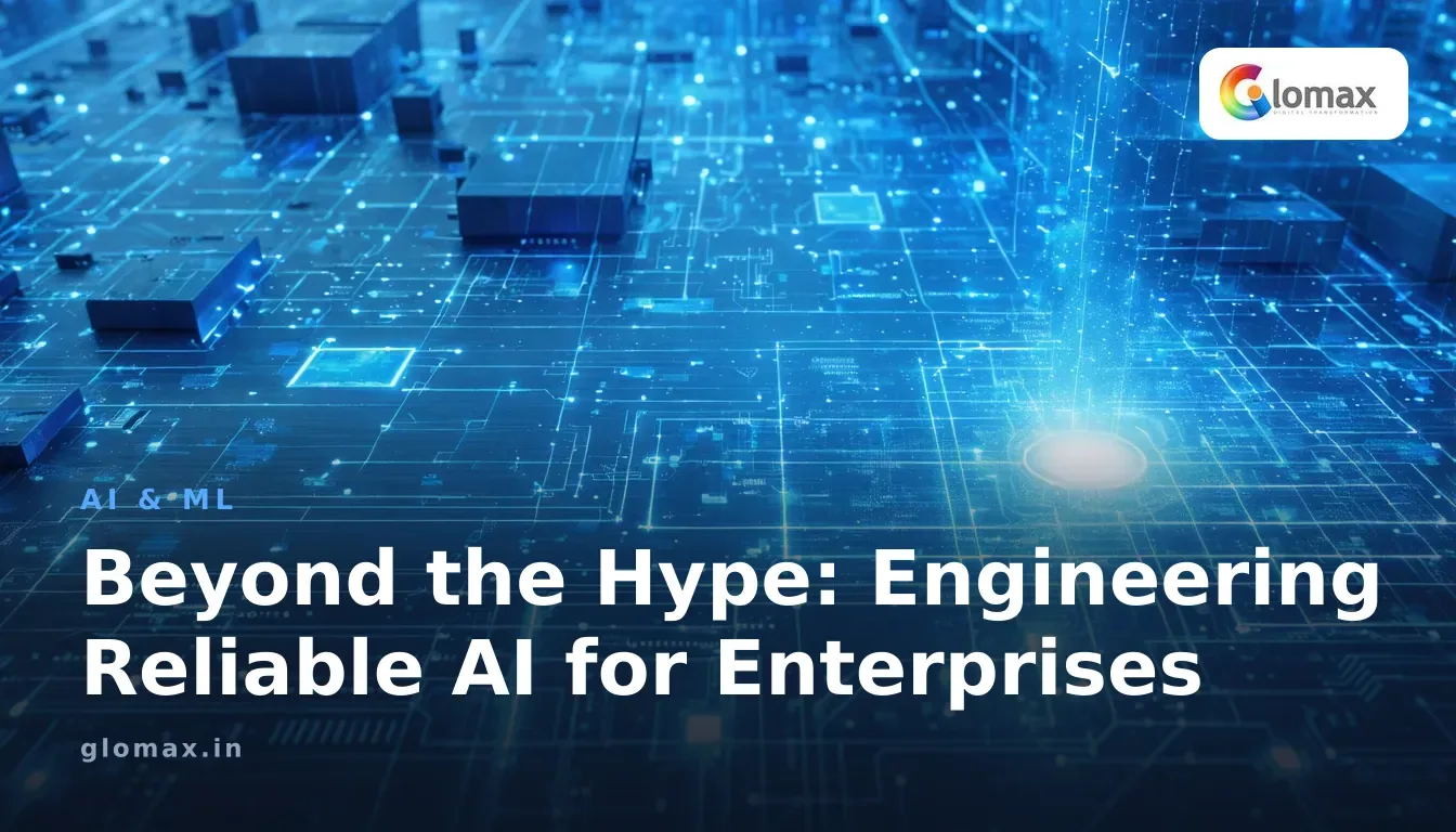 Beyond the Hype: Engineering Reliable AI for Enterprises
