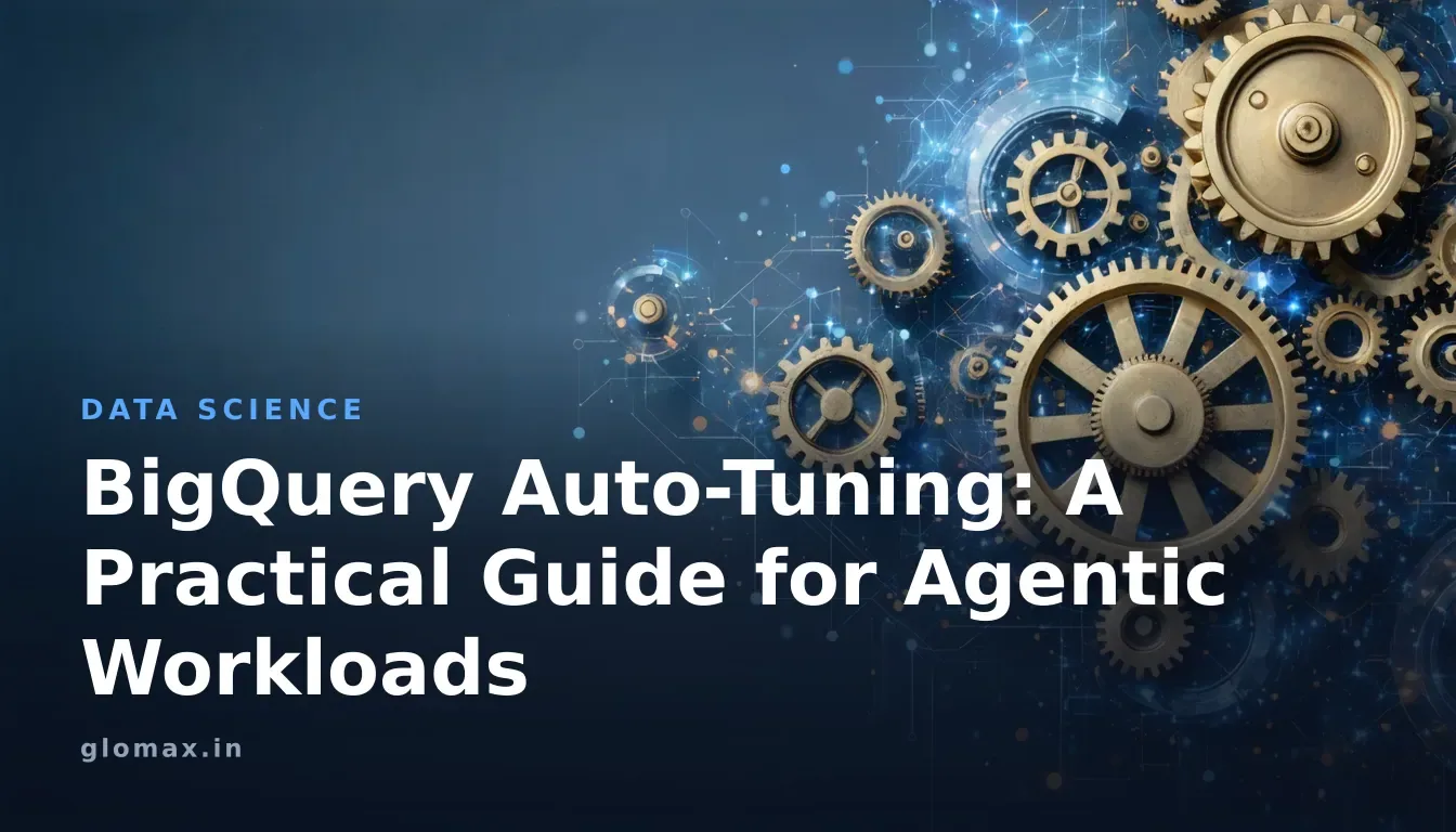 BigQuery Auto-Tuning: A Practical Guide for Agentic Workloads