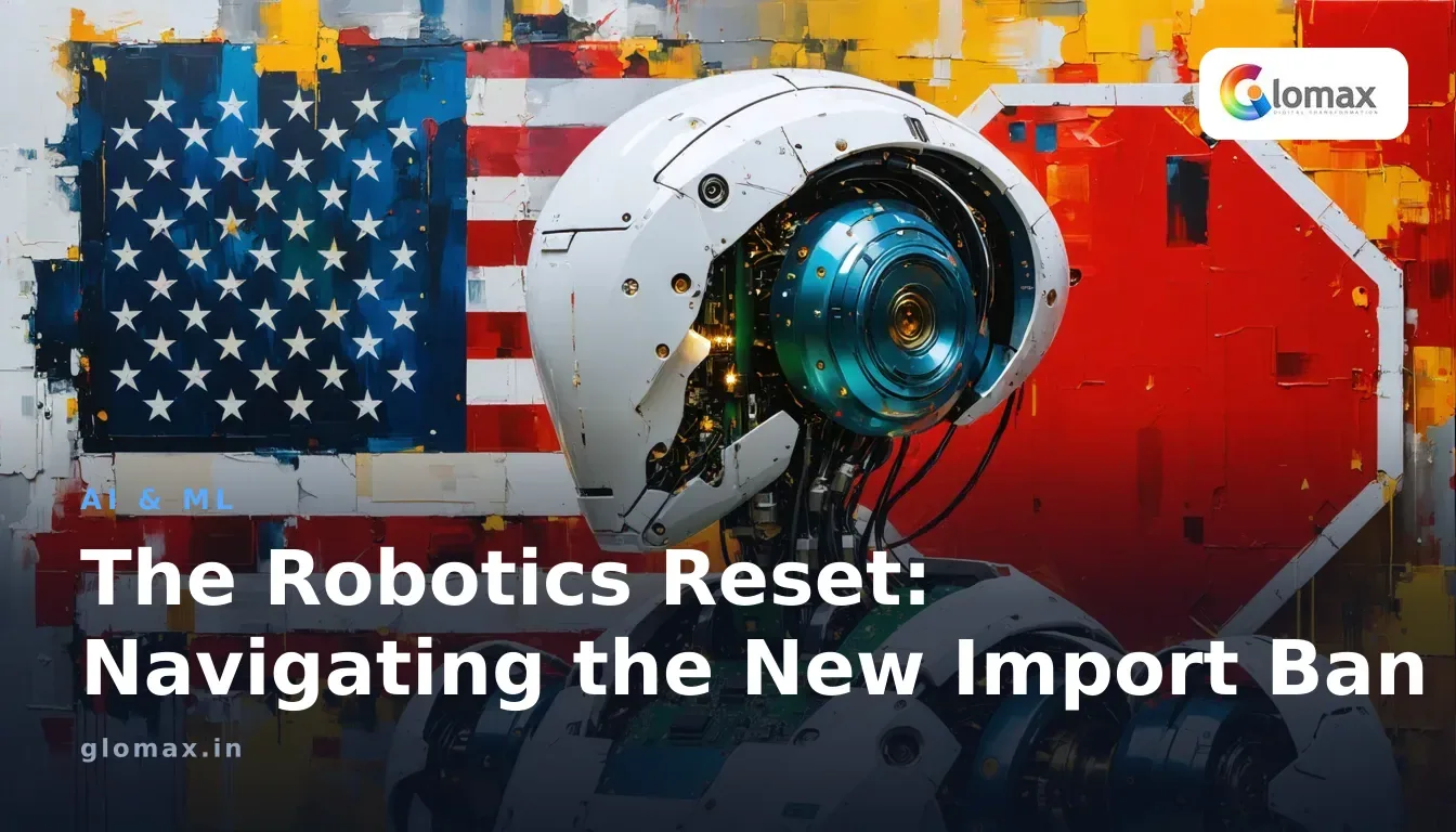 The Robotics Reset: Navigating the New Import Ban